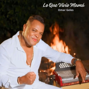 ดาวน์โหลดและฟังเพลง Lo Que Vivió Mama พร้อมเนื้อเพลงจาก Omar Geles