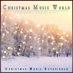 Christmas Music Experience的專輯Christmas Music World: Relaxing Family Christmas Carols