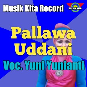收聽Yuni Yunianti的Pallawa Uddani歌詞歌曲