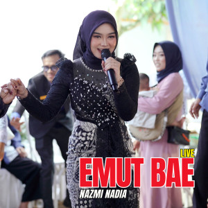 Emut Bae (Live) dari Nazmi Nadia