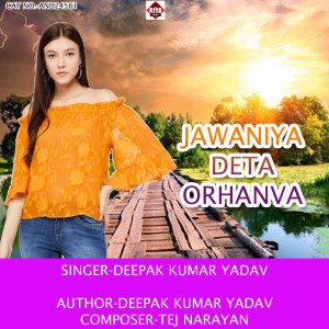 Listen to Jawaniya Deta Orhanva song with lyrics from Deepak Kumar Yadav