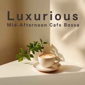 LOVE BOSSA的专辑Luxurious Mid-Afternoon Cafe Bossa
