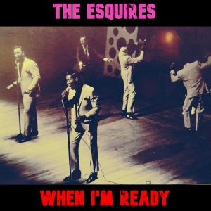 The Esquires的專輯When I'm Ready