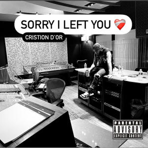 Album Sorry I Left You (feat. Sekai) (Explicit) oleh Cristion D'or