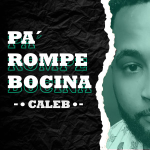 Listen to Pa' rompe Bocina song with lyrics from Caleb