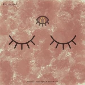 收聽Fizzonaut的Ocean Brown Noise歌詞歌曲