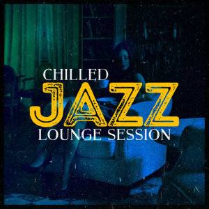 Relaxing Jazz Lounge的專輯Chilled Jazz Lounge Session