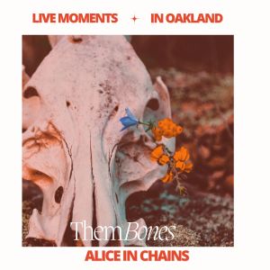 Alice In Chains的專輯Live Moments (In Oakland) - Them Bones