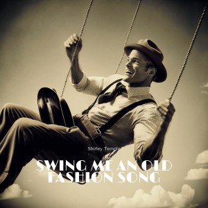 Album Swing Me an Old Fashion Song from Shirley Temple