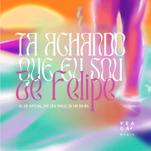 TA ACHANDO QUE EU SOU ZÉ FELIPE (Explicit) dari DJ 2R OFICIAL