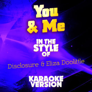 ดาวน์โหลดและฟังเพลง You & Me (In the Style of Disclosure & Eliza Doolittle) [Karaoke Version] (Karaoke Version) พร้อมเนื้อเพลงจาก Ameritz Audio Karaoke