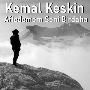 Listen to Affedemem Seni Birdaha song with lyrics from Kemal Keskin
