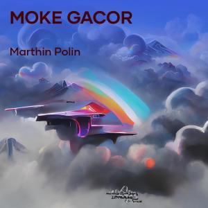 收聽MARTHIN POLIN的Moke Gacor歌詞歌曲