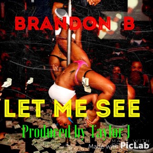 ดาวน์โหลดและฟังเพลง Let Me See (Explicit) พร้อมเนื้อเพลงจาก Brandon B
