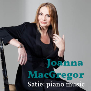 Album Joanna MacGregor: The Piano Music of Erik Satie from Joanna MacGregor