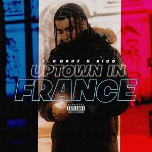 收聽T.Roadz的Uptown In France (Explicit)歌詞歌曲