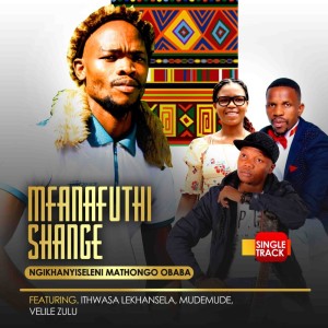 收聽Mfamafuthi Shange的NGIKHANYISELENI MATHONGO OBABA (2024 Remastered)歌詞歌曲