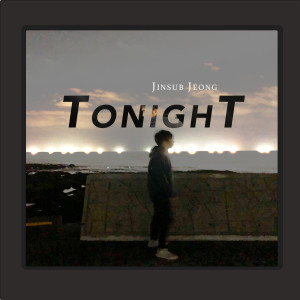 Dengarkan Tonight lagu dari Jinsub Jeong dengan lirik