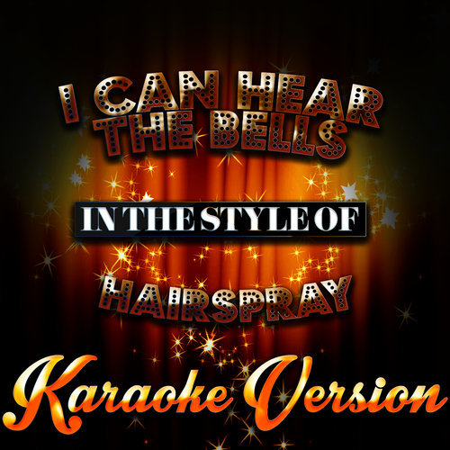 I Can Hear the Bells (In the Style of Hairspray) [Karaoke Version] (Karaoke Version)