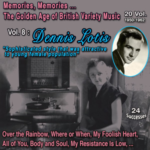 Album Memories Memories... The Golden Age of British Variety Music 20 Vol. 1950-1962 Vol. 8 : Dennis Lotis "Sophisticated style,attrative to young female population (24 Successes) from Dennis Lotis