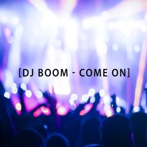 ดาวน์โหลดและฟังเพลง Come on พร้อมเนื้อเพลงจาก DJ Boom