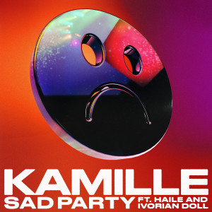 ดาวน์โหลดและฟังเพลง Sad Party (feat. Haile & Ivorian Doll) พร้อมเนื้อเพลงจาก Kamille