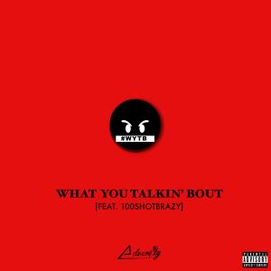 收聽Adversity的What You Talkin' Bout (feat. 100ShotBrazy) (Explicit)歌詞歌曲