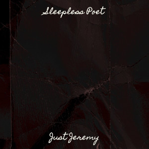 Listen to Sleepless Poet (Explicit) song with lyrics from Just Jeremy