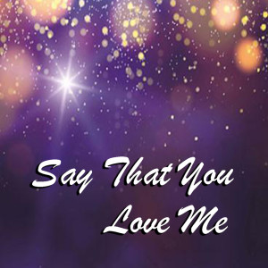 Various Artists的專輯Say That You Love Me
