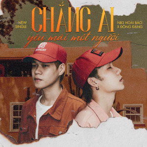 Album Chẳng Ai Yêu Mãi Một Người oleh NB3 Hoài Bảo