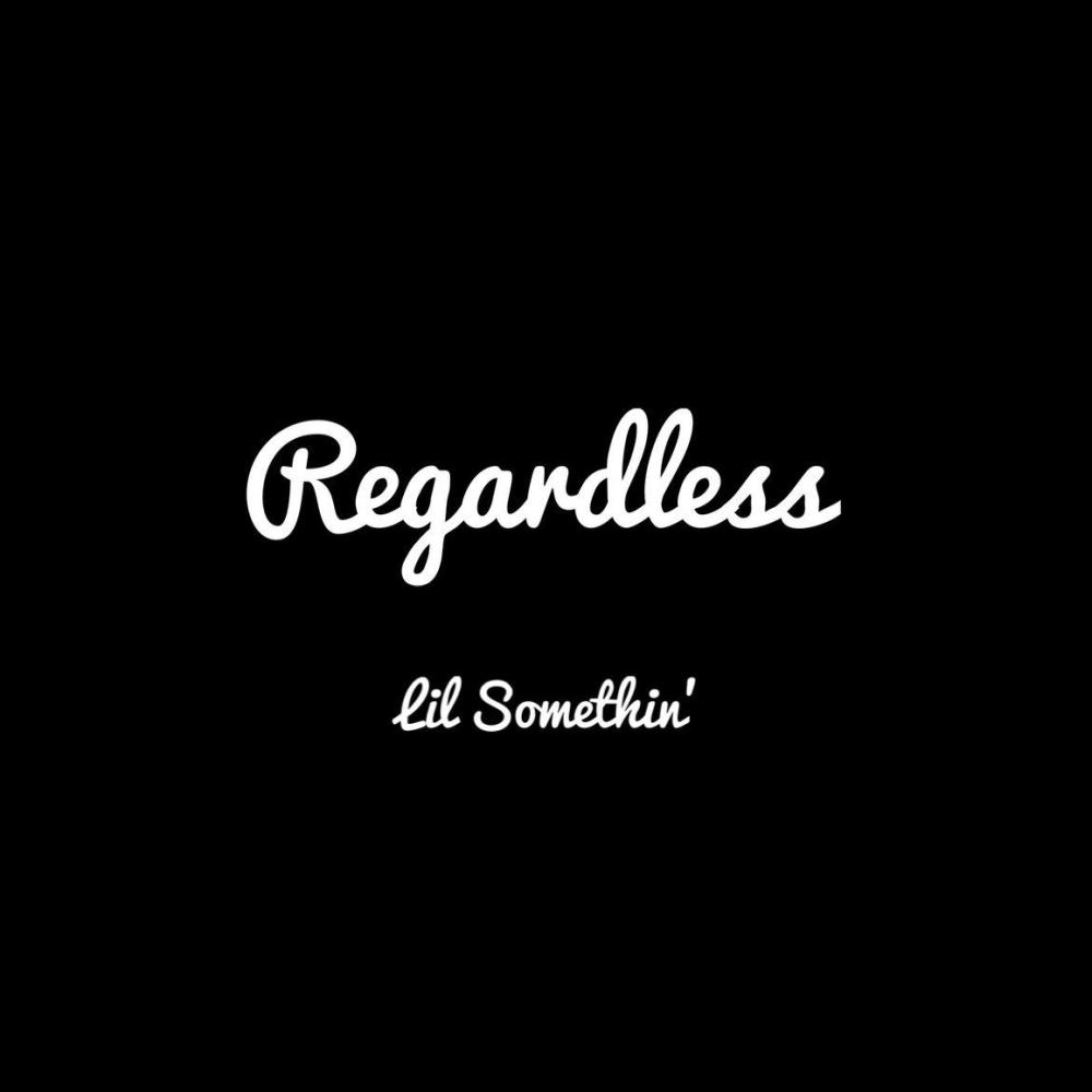 Regardless (Explicit)