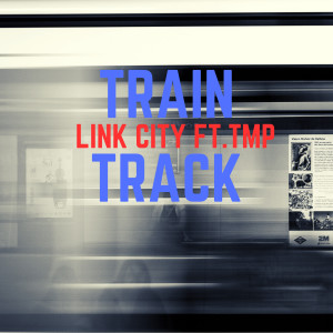 ดาวน์โหลดและฟังเพลง Train Track พร้อมเนื้อเพลงจาก Link City