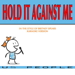 US People的專輯Hold It Against Me (In the Style of Britney Spears) [Karaoke Version]