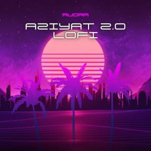 Listen to Aziyat 2.0 (Lofi) song with lyrics from Chiknaz