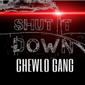 收聽Chewlo Gang的Shut It Down (Explicit)歌詞歌曲