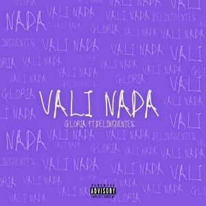 อัลบัม VALI NADA (feat. Delinquente56) (Explicit) ศิลปิน Gloria