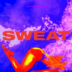 Dengarkan lagu SWEAT (Explicit) nyanyian PatrickReza dengan lirik