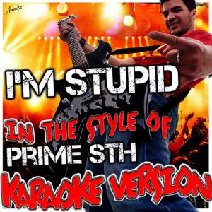 ดาวน์โหลดและฟังเพลง I'm Stupid (In the Style of Prime Sth) [Karaoke Version] พร้อมเนื้อเพลงจาก Ameritz - Karaoke