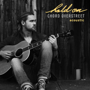 收聽Chord Overstreet的Hold On (Acoustic)歌詞歌曲