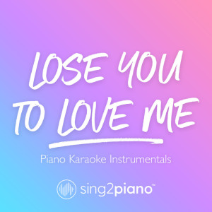 Listen to Lose You To Love Me (Lower Key) [Originally Performed by Selena Gomez] (Piano Karaoke Version) song with lyrics from Sing2Piano