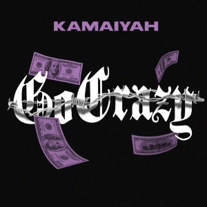 收聽Kamaiyah的Go Crazy (Explicit)歌詞歌曲