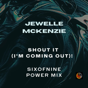 收聽Jewelle McKenzie的Shout It (I'm Coming Out) ! (Sixofnine Power Mix)歌詞歌曲