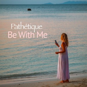 Dengarkan lagu Be With Me (Original Mix) nyanyian Pathétique dengan lirik