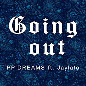 อัลบัม Going Out (feat. Jaylato) ศิลปิน PP'Dreams