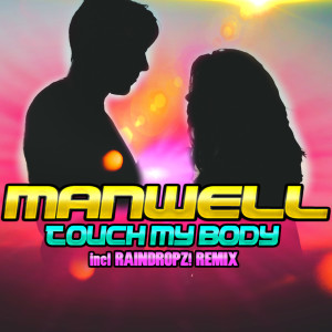 Listen to Touch My Body (Raindropz! Remix) song with lyrics from Manwell