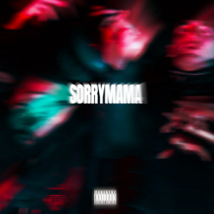 Listen to Sorry Mama (Explicit) song with lyrics from Dahel
