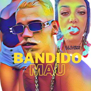 ดาวน์โหลดและฟังเพลง Bandido Mau พร้อมเนื้อเพลงจาก Dj Djeny Doutora