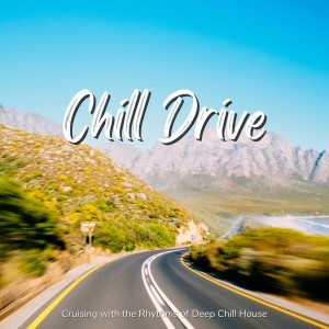 Chill Drive - Cruising with the Rhythms of Deep Chill House