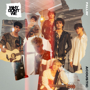 收聽Why Don't We的Fallin’ (Adrenaline) (Acoustic)歌詞歌曲