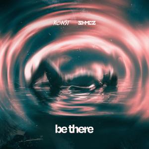 อัลบัม Be There (feat. Shmez) ศิลปิน KUNST
